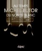 Couverture du livre « Au temps du noir et blanc » de Michel Butor aux éditions Delpire