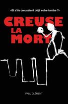 Couverture du livre « Creuse la mort » de Paul Clement aux éditions Post Apo