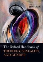 Couverture du livre « The Oxford Handbook of Theology, Sexuality, and Gender » de Adrian Thatcher aux éditions Oup Oxford