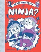Couverture du livre « So you want to be a ninja? » de Takayo Akiyama aux éditions Thames & Hudson