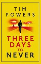 Couverture du livre « Three Days to Never » de Tim Powers aux éditions Atlantic Books Digital