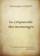 Couverture du livre « Le crépuscule des mensonges » de Christophe Coquin aux éditions Lulu