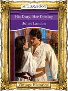 Couverture du livre « His Duty, Her Destiny (Mills & Boon Historical) » de Landon Juliet aux éditions Mills & Boon Series