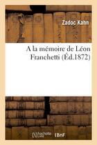 Couverture du livre « A la memoire de leon franchetti » de Kahn/Benoit Champy aux éditions Hachette Bnf