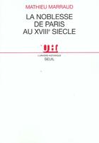 Couverture du livre « La noblesse de paris au xviiie siecle » de Mathieu Marraud aux éditions Seuil