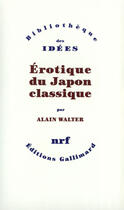 Couverture du livre « Érotique du Japon classique » de Alain Walter aux éditions Gallimard (patrimoine Numerise)