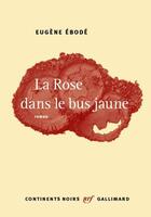 Couverture du livre « La rose dans le bus jaune » de Eugene Ebode aux éditions Gallimard