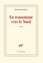 Couverture du livre « En remontant vers le Nord » de Lilyane Beauquel aux éditions Gallimard