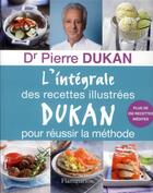 Couverture du livre « L'intégrale des recettes illustrées Dukan pour réussir la méthode » de Pierre Dukan aux éditions Flammarion