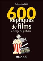 Couverture du livre « 600 répliques de films à l'usage du quotidien (2e édition) » de Philippe Lombard aux éditions Dunod