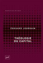 Couverture du livre « Théologie du capital » de Edouard Jourdain aux éditions Puf