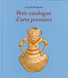 Couverture du livre « Petit catalogue d'Arts premiers » de Pascale Bougeault aux éditions Ecole Des Loisirs