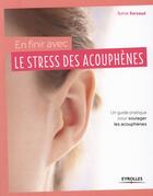 Couverture du livre « En finir avec le stress des acouphènes ; un guide pratique pour soulager les acouphènes » de Sylvie Sarzaud aux éditions Eyrolles