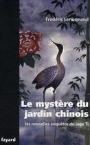 Couverture du livre « Les nouvelles enquêtes du juege Ti ; le mystère du jardin chinois » de Frederic Lenormand aux éditions Fayard