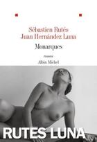 Couverture du livre « Monarques » de Juan Hernandez Luna et Sebastien Rutes aux éditions Albin Michel