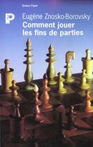 Couverture du livre « Comment jouer les fins de parties » de Znosko-Borovsky Eugène aux éditions Payot