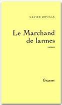 Couverture du livre « Le marchand de larmes » de Xavier Orville aux éditions Grasset