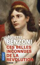 Couverture du livre « Ces belles inconnues de la révolution » de Juliette Benzoni aux éditions Pocket