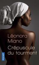 Couverture du livre « Crépuscule du tourment t.1 » de Leonora Miano aux éditions Pocket