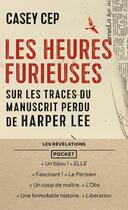 Couverture du livre « Les heures furieuses : sur les traces du manuscrit perdu de Harper Lee » de Casey Cep aux éditions Pocket