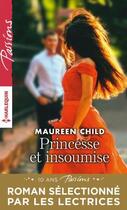 Couverture du livre « Princesse et insoumise » de Maureen Child aux éditions Harlequin