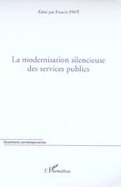 Couverture du livre « La modernisation silencieuse des services publics » de Francis Pave aux éditions L'harmattan