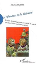 Couverture du livre « La splendeur de la télévision ; origines et développement des médias de masse » de Alberto Abruzzese aux éditions L'harmattan