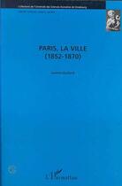 Couverture du livre « Paris, la Ville (1852-1870) » de Jeanne Gaillard aux éditions Editions L'harmattan