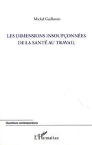 Couverture du livre « Les dimensions insoupconnées de la santé au travail » de Michel Guillemin aux éditions Editions L'harmattan