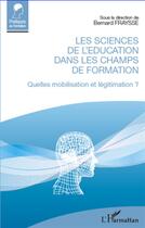 Couverture du livre « Les sciences de l'éducation dans les champs de formation ; quelle mobilisation et légitimation ? » de Bernard Fraysse aux éditions L'harmattan