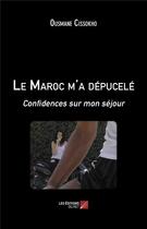 Couverture du livre « Le Maroc m'a dépucelé ; confidences sur mon séjour » de Ousmane Cissokho aux éditions Editions Du Net