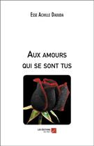 Couverture du livre « Aux amours qui se sont tus » de Esse Achille Daouda aux éditions Editions Du Net