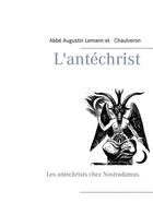 Couverture du livre « L'antéchrist ; les antéchrists chez Nostradamus » de Augustin Lémann et Chaulveron aux éditions Books On Demand