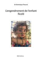 Couverture du livre « L'engendrement de l'enfant ficele - illustrations, couleur » de Thouret Dr Dominique aux éditions Books On Demand