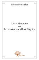 Couverture du livre « Lou et marcelino ou la premiere nouvelle de coquille » de Fabrice Fernandez aux éditions Edilivre