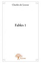 Couverture du livre « Fables 1 » de Charles De Leusse aux éditions Edilivre