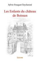 Couverture du livre « Les enfants du château de Boissan » de Sylvie Fouquet-Teych aux éditions Edilivre