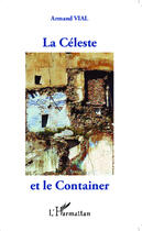 Couverture du livre « La céleste et le container » de Armand Vial aux éditions Editions L'harmattan