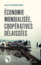 Couverture du livre « Économie mondialisée coopératives délaissées ; sociologie du développement et de la coopération en République Démocratique du Congo » de Nuah M. Makungu Masudi aux éditions Editions L'harmattan