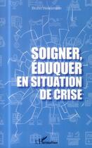 Couverture du livre « Soigner, éduquer en temps et en situation de crise » de Bruno Weissmann aux éditions L'harmattan