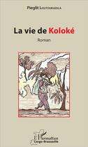 Couverture du livre « La vie de Koloké » de Pieglit Loutoukadila aux éditions L'harmattan