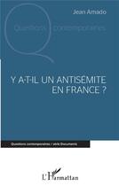 Couverture du livre « Y a-t-il un antisémite en France ? » de Jean Amado aux éditions L'harmattan