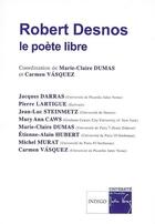 Couverture du livre « Robert Desnos ; le poète libre » de Carmen Vasquez et Marie-Claire Dumas aux éditions Indigo Cote Femmes