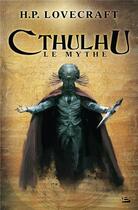 Couverture du livre « Cthulhu le mythe Tome 1 » de Howard Phillips Lovecraft aux éditions Bragelonne