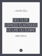 Couverture du livre « Des oloe ; espaces elastiques ou lire ou ecrire » de Anne Savelli aux éditions D-fiction