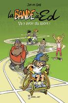 Couverture du livre « La bande à Ed Tome 5 : va y avoir du sport ! » de Geg et Jak aux éditions Grrr...art