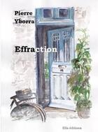 Couverture du livre « Effraction » de Pierre Yborra aux éditions Ella Editions