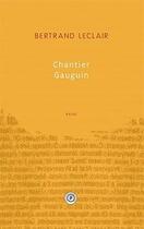 Couverture du livre « Chantier Gauguin » de Bertrand Leclair aux éditions Publie.net