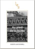 Couverture du livre « Au pied de la butte » de Vicente Ulive-Schnel aux éditions Les Editions Abordables