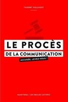 Couverture du livre « Le procès de la communication ; accusée, levez-vous ! » de Thierry Wellhoff aux éditions Manitoba